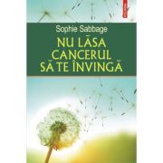 NU LASA CANCERUL SA TE INVINGA