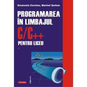 PROGRAMAREA IN LIMBAJUL C/C++ PENTRU LICEU. VOL. 1