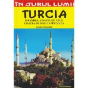 TURCIA. ISTANBUL, COASTA DE APUS, COASTA DE SUD, CAPADOCIA. Ghid turistic