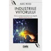 INDUSTRIILE VIITORULUI. Omul și evoluția economică în era digitală