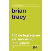 100 DE LEGI ETERNE ALE SUCCESULUI IN BUSINESS