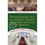 Provocatoare vieți de doamne și domnițe din istoria pasionala a României