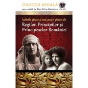 Iubirile știute și mai puțin știute ale Regilor, Principilor și Principeselor României