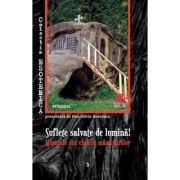 Suflete salvate de lumină! Minunile din chiliile mânăstirilor