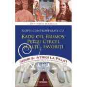 Nopți controversate cu RADU CEL FRUMOS, PETRU CERCEL și alți... favoriti