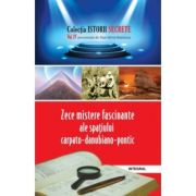 Zece mistere fascinante ale spațiului carpato-danubiano-pontic