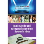 Românii neștiuți din spatele marilor personalități ale omenirii și secretele lor odioase
