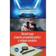 Sfârșitul tragic al marilor personalități politice și culturale interbelice
