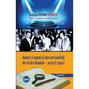 Amante și amanți ai unor personalități politice, artistice – povești tragice