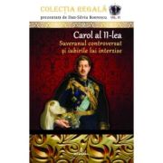 CAROL al II-lea. Suveranul controversat și iubirile lui interzise