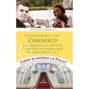 Viața amoroasă a lui CEAUȘESCU și a familiei lui politice. O privire pe gaura cheii in cabinetele 1 și 2