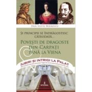 Și principii se îndrăgostesc câteodată. Povesti de dragoste din Carpati pana la Viena