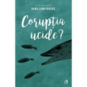 CORUPȚIA UCIDE?
