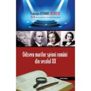 Odiseea marilor spioni români din secolul XX