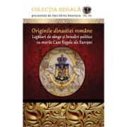 Originile dinastiei române. Legături de sânge și înrudiri politice cu marile Case Regale ale Europei