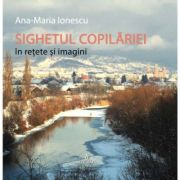 SIGHETUL COPILĂRIEI în rețete și imagini