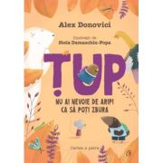 ȚUP. NU AI NEVOIE DE ARIPI CA SĂ POȚI ZBURA. Cartea a patra