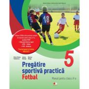 PREGĂTIRE SPORTIVĂ PRACTICĂ. FOTBAL. Manual. Clasa a V-a