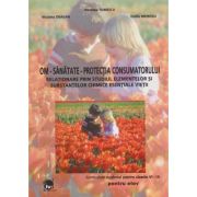 OM-SĂNĂTATE-PROTECŢIA CONSUMATORULUI. Relaţionare prin studiul elementelor şi substanţelor chimice esenţiale vieţii. Curriculum opţional pentru clasele VI-IX