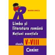 LIMBA ȘI LITERATURA ROAMÂNĂ. Noțiuni esențiale V-VIII
