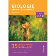BIOLOGIE. Vegetală. Animală. Clasele 9-10. 35 de teste. Bacalaureat