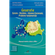 GEOGRAFIE. Europa – România – Uniunea Europeană. Probleme fundamentale. Manual. Clasa a XII-a