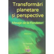 TRANSFORMĂRI PLANETARE ŞI PERSPECTIVE. Mesaje de la Fondatori