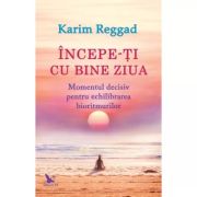 ÎNCEPE-ȚI CU BINE ZIUA