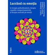 LUCRÂND CU EMOȚIA în terapia psihodinamică, terapia cognitiv-comportamentală și terapia centrată pe emoții