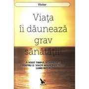 VIAȚA ÎI DĂUNEAZĂ GRAV SĂNĂTAȚII
