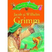 Poveşti ilustrate - Jacob şi Wilhelm Grimm
