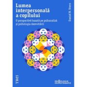 LUMEA INTERPERSONALĂ A COPILULUI. O perspectivă bazată pe psihanaliză și psihologia dezvoltării
