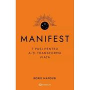 MANIFEST. 7 pași pentru a-ți transforma viața