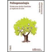 PSIHOGENEALOGIA. Vindecarea rănilor familiale şi regăsirea de sine