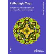 PSIHOLOGIA YOGA. Integrarea teoriilor orientale și occidentale asupra minții