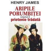Aripile porumbiţei. Vol 2. Prietenie trădată
