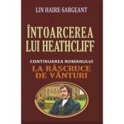 Întoarcerea lui Heathcliff. Continuarea romanului La răscruce de vânturi