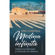 MEDINA INFINITĂ. Călătorii la întâmplare și întâmplări de călătorie