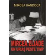 MIRCEA ELIADE. Un uriaş peste timp