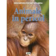 Animale în pericol. Enciclopedia pentru toți copiii
