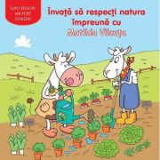Învaţă să respecți natura împreună cu Matilda Văcuța