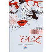 Iubirea de la A la Z. Alfabetul relațiilor