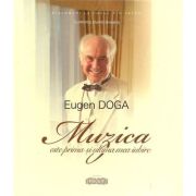 Eugen Doga, Muzica este prima si ultima mea iubire