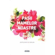 Pașii mamelor noastre. Antologie de versuri