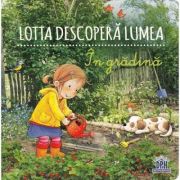 Lotta descoperă lumea. În grădină