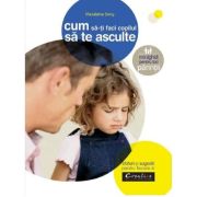 Cum să îți faci copilul să te asculte