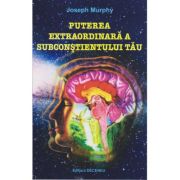 Puterea extraordinară a subconștientului tău