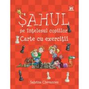 Șahul pe înțelesul copiilor. Carte cu exerciții