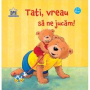 Tati, vreau sa ne jucăm!