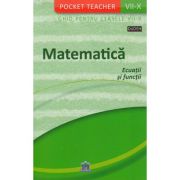 Matematică. Ecuații și funcții. Pocket Teacher. Ghid. Clasele VII-X